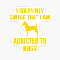 I Solemnly Swear That I Am Addicted To Dogs-funny Dogs