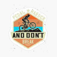 Pedal Harder And Don't Break