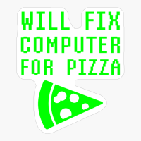Will Fix Computer For Pizza Funny Tech Support Technology Repair Technician