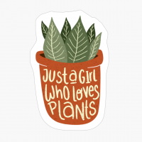 Just A Girl Who Loves Plants