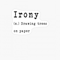 Irony (n.) Drawing Trees On Paper