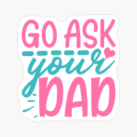 Go Ask Your Dad Mother's Day